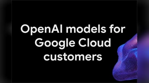 Google Cloud為企業客戶帶來OpenAI模型 擴大模型選擇與彈性